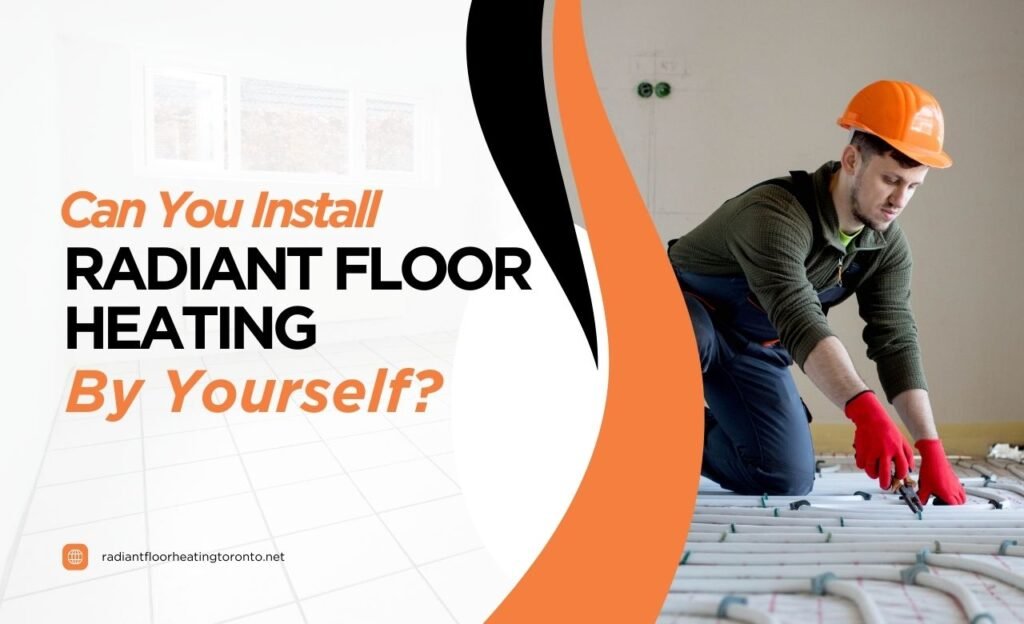 Can i install radiant floor heating myself​