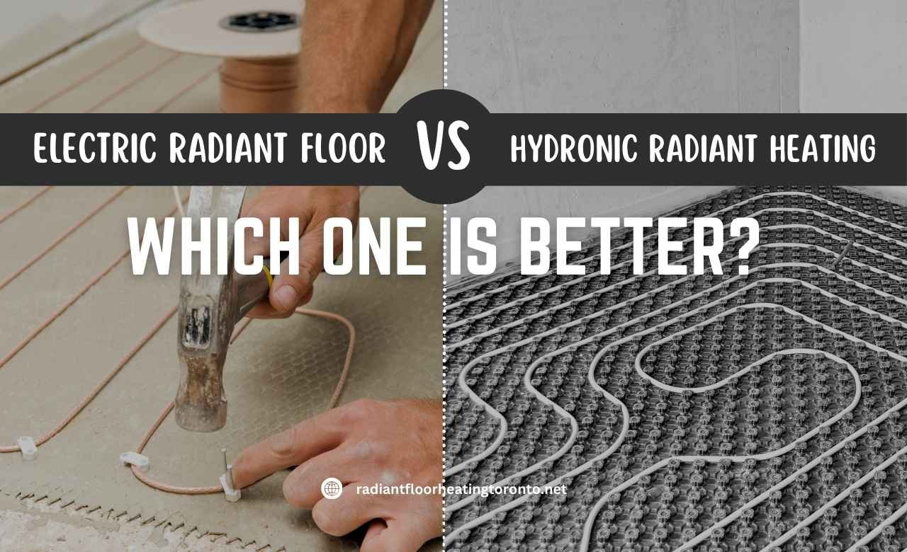 Electric radiant floor heating vs hydronic radiant heating​ (Which one is better)
